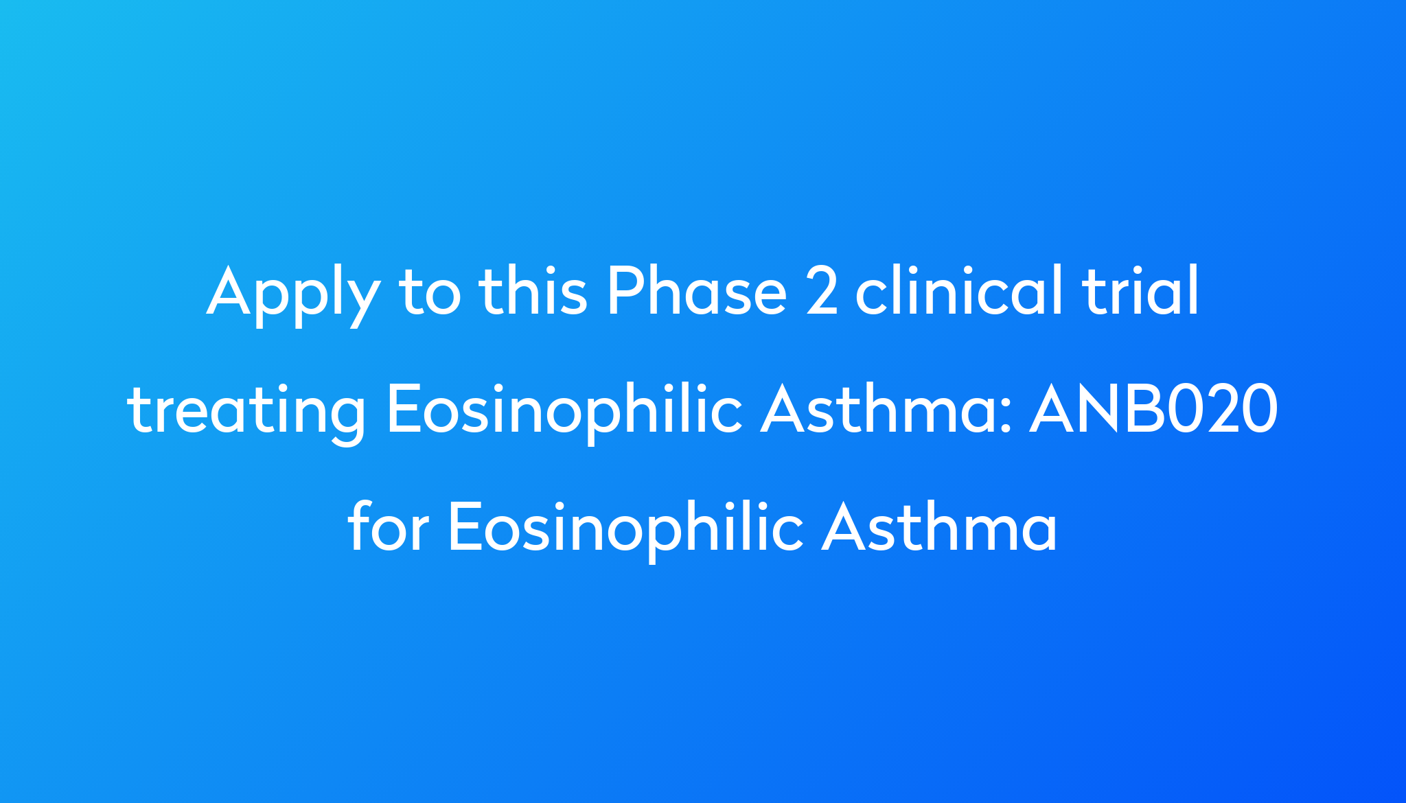 ANB020 For Eosinophilic Asthma Clinical Trial 2023 | Power